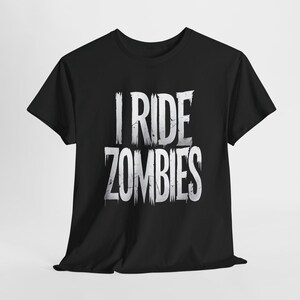 I Ride Zombies Halloween T-Shirt | Funny & Spooky Graphic Tee | Zombie Lover Halloween Shirt image 3