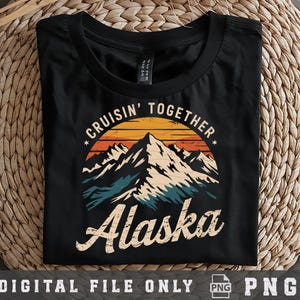 Alaska cruise png, Alaska Cruise 2025 png, Cruising Together Alaska png, Alaska Cruise Gift, Alaska Family Trip Shirt, Summer Vacation Png
