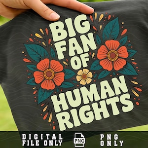 Puede incluir: Camiseta gris oscuro con el texto "BIG FAN OF HUMAN RIGHTS" en letras blanquecinas. El diseño incluye flores naranjas y amarillas con hojas verdes. Las palabras "DIGITAL FILE ONLY" y "PNG ONLY" están en la parte inferior.