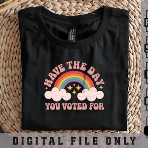Have the Day You Voted For Svg Png, Funny Fafo Png, Anti Trump Svg Png, Have the Day You Deserve, Hope You Get What You Voted For Svg