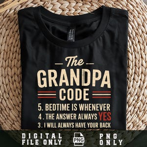 May include: Black t-shirt with the text "The Grandpa Code" in a vintage style. The design includes the phrases "Bedtime is whenever", "The answer always YES", and "I will always have your back". The shirt is a digital file.