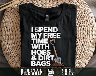 I Spend My Free Time With Hoes And Dirt Bags Png, Funny Gardening Png, Farmer Png, Gardener Gift, Garden Lover png