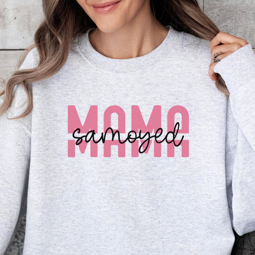 Samoyed Sweatshirt, Samoyed Mama T-Shirt, Samoyed Mom, Dog Lover Gift, Valentine'S Day Shirt, Mother'S Day, Dog Mama Shirt, Dog Mom Onlytee