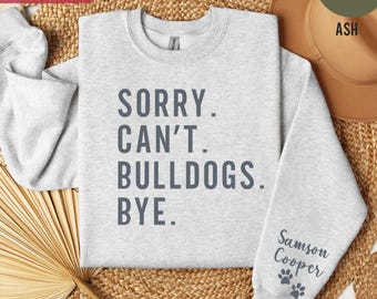 Bulldog Dog Mom Shirt Personalized Bulldog Gift for Her Custom Dog Lover Tee Funny Pet Owner Shirt Custom Dog Mom Sorry Can't Bulldogs Bye