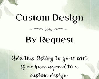 Custom Design - By Request Only