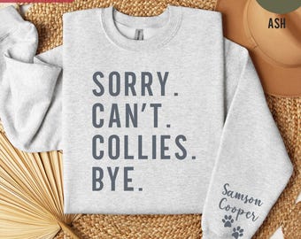 Collie Dog Mom Shirt Personalized Collie Gift for Her Custom Dog Lover Tee Funny Pet Owner Shirt Custom Dog Mom Sorry Can't Collies Bye