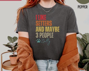 Setter Dog Mom Shirt Personalized Setter Gift for Her Custom Dog Lover Tee Funny Pet Owner Tshirt Custom Dog Mom T-shirt I Like Setters