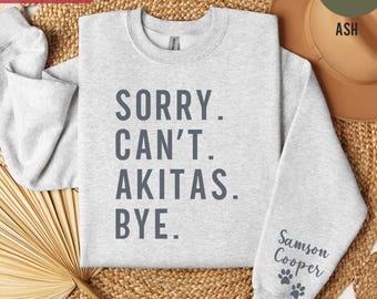 Akita Dog Mom Shirt Personalized Akita Gift for Her Custom Dog Lover Tee Funny Pet Owner Shirt Custom Dog Mom Sorry Can't Akitas Bye Shirt