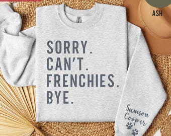 French Bulldog Mom Shirt Personalized Frenchie Gift for Her Custom Dog Lover Tee Funny Pet Owner Shirt Custom Dog Mom Sorry Can't Frenchies