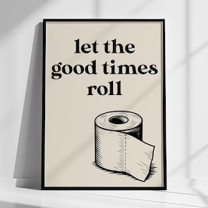 Let the Good Times Roll Print: Funny Bathroom Pun Wall Art