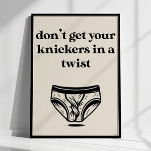 Don&#39;t Get Your Knickers in a Twist Pun Print | British Humour Wall Art for Home Decor | Funny UK Saying Poster | Quirky British Phrase Print