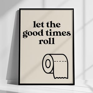 Let The Good Times Roll Wall Art, Funny Bathroom Art, Toilet Sign Poster, Minimalist Print, Modern Typography Print, Funny Quote Poster Gift
