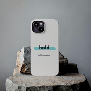 Hold, Phone Case with Inspirational Quotes - Unique Gift Idea | Unique Design