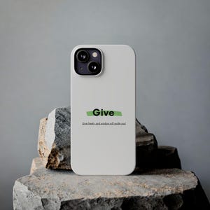 Give, Phone Case with Inspirational Quotes - Unique Gift Idea | Unique Design
