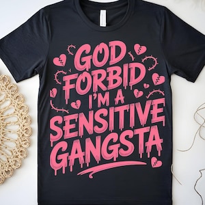 God Forbid I’m a Sensitive Gangsta PNG | Funny Streetwear Sublimation | Mental Health Hip Hop Design | Urban Digital Download