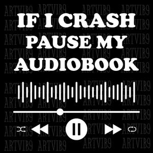If I Crash Pause My Audiobook PNG | Funny Bookish SVG | Reading Car Decal Sublimation | Cricut Cut File for Book Lovers