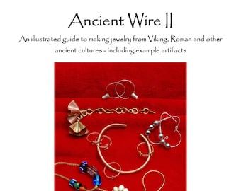 Ancient Wire II-An illustrated guide to making jewelry from Viking,Roman&other ancient cultures-including example artifacts by Helene Jacobs