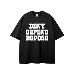 May include: Black t-shirt with white text that reads "DENY DEFEND DEPOSE".