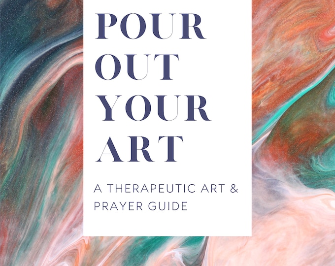 Pour Out Your Art: A Therapeutic Art & Prayer Guide
