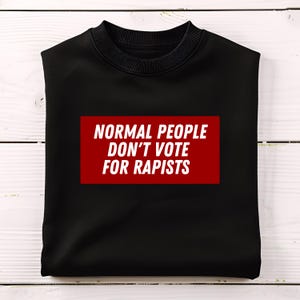 Anti Trump Protest Tee: Normal People Don&#39;t Vote For Rapists (PNG&SVG)