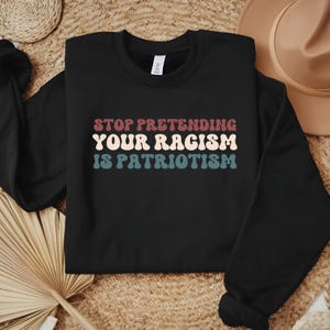 Stop Pretending Your Racism Is Patriotism PNG&SVG, Activist Tee Human png, Liberal svg, Anti Racist, Racial Equality, Activist Tee, liberal