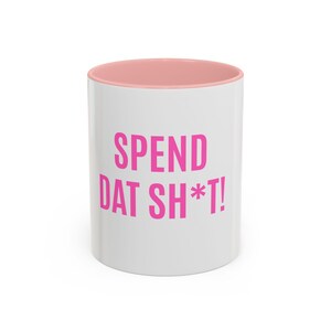 Ceramic Mug with Contrast Handle: "Spend Dat Sh*t!" Graphic