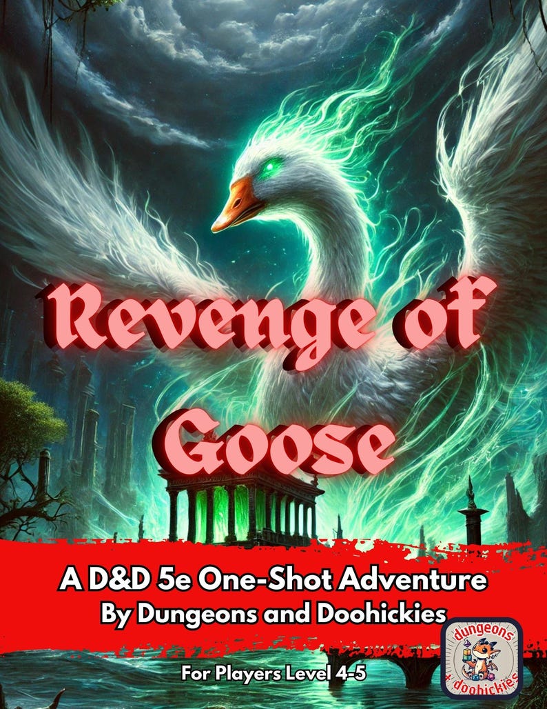 May include: A fantasy illustration of a white goose with green flames, with the text "Revenge of Goose" in pink letters. The image is for a Dungeons and Doohickies D&D 5e one-shot adventure for players level 4-5.