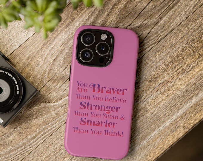 Daily Affirmations Tough Cases - You Are Braver, You Are Stronger Phone Case, Motivational Gift, Encouragement Accessory