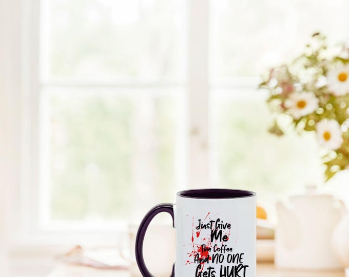 Just Give Me The Coffee And No One Gets HURT! - 15oz Ceramic Mug