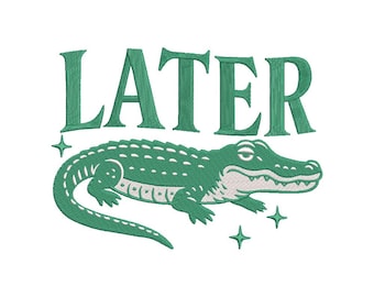 Later Gator  Embroidery Design, Later Gator File, Alligator Funny Offensive Crocodile Design, Instant Download, Includes 4 Sizes