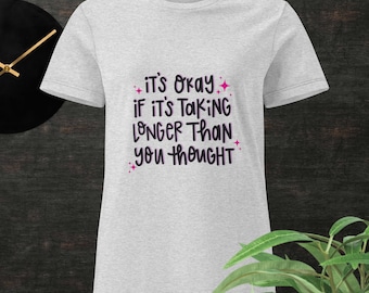 It's Okay If It's Taking Longer Shirt | Motivational Self Care T-Shirt | Positive Mental Health Tee |
