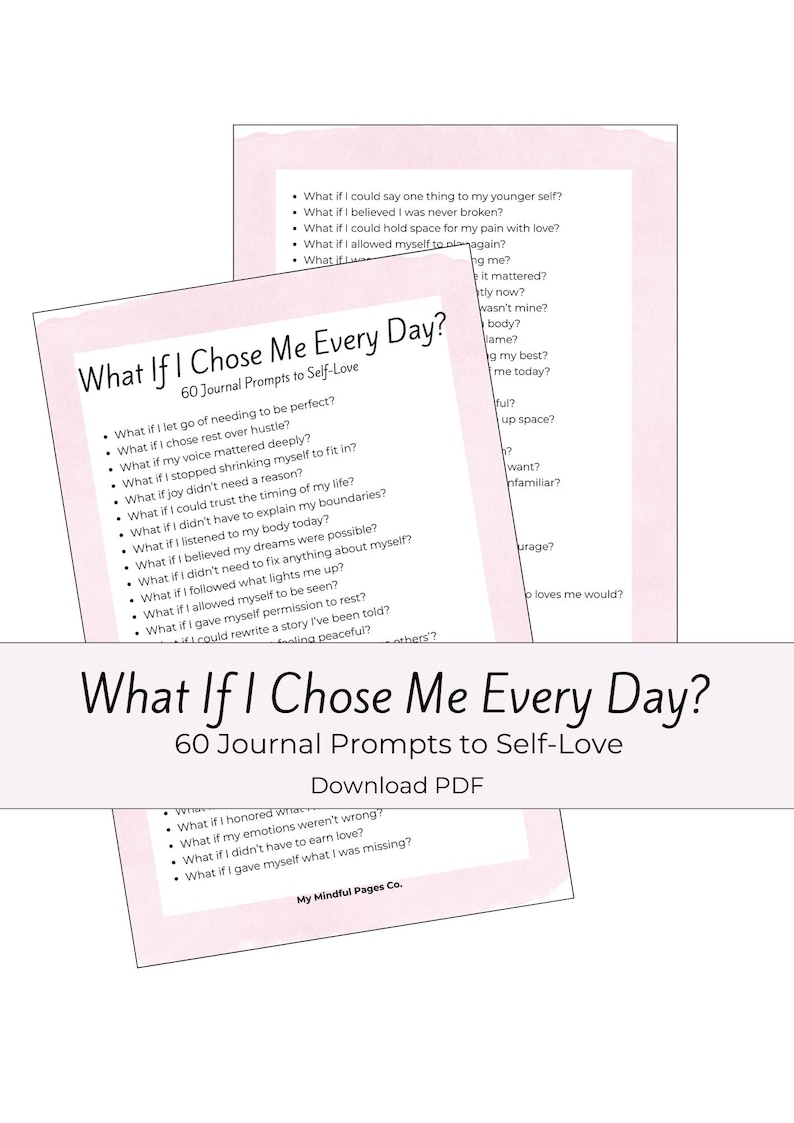 May include: A stack of pink and white journal pages with the title "What If I Chose Me Every Day?" and 60 prompts for self-love. The text "Download PDF" is also visible.