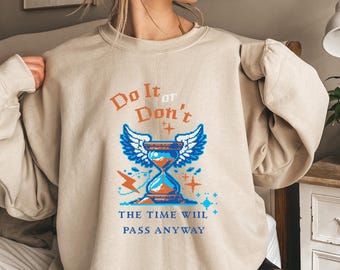 Sweatshirt Do it or Don't The Time Will Pass Anyway Hoodies Unisex Cozy Motivational Sweatshirt Minimalist Design Crewneck Unique Gift