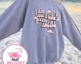 Cute Sweatshirt I am just a girl with ideas Women clothing gift for her Gift for best friends Girly Gifts Pink Funny y2k Oversize Sweatshirt
