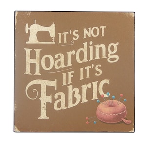 It&#39;s Not Hoarding If It&#39;s Fabric Wooden Sign Wall Art Decor Funny Sewing Gifts for Quilter Seamstress Tailor Dressmaker Teachers 5&quot; x 5&quot;
