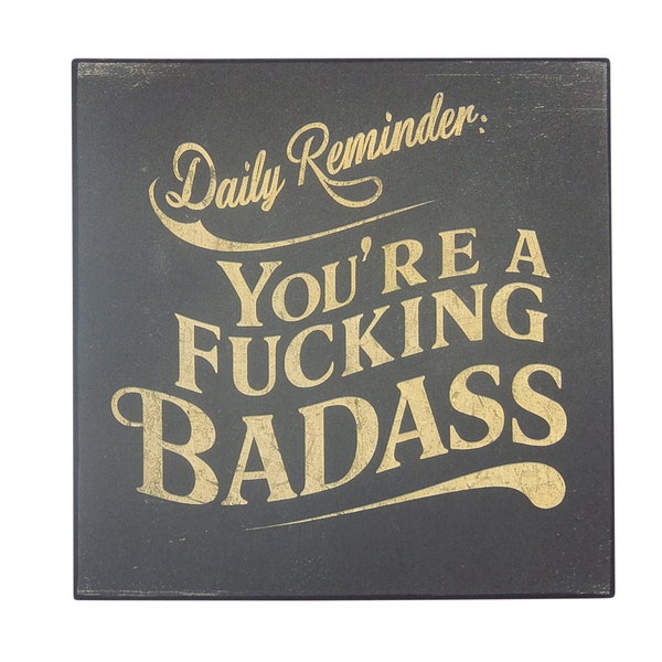 Daily Reminder You're A Fucking Badass Boss Bitch Lady Gift for Her Sign Wall Art- Printed Image on 5"x5"x1/8" Wooden Square