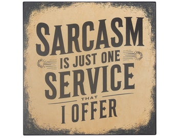 Sarcasm Is Just One Service That I Offer Funny Humorous Sarcastic Vintage Retro Style Sign Wall Art Printed Image on 5x5x1/8" Wooden Square