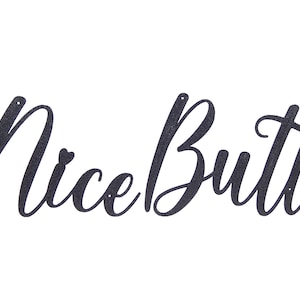 Nice Butt Funny Humorous Bathroom Word Art Sign Home Decor Wall Hanging Cursive Script Typography 13" x 4 5/8" x 1/8"