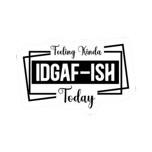 IDGAF-ISH Kiss-Cut Stickers, Fun Laptop Decals, Motivational Stationery, Sassy Home Office Decor, Gift for Friends, Daily Affirmation