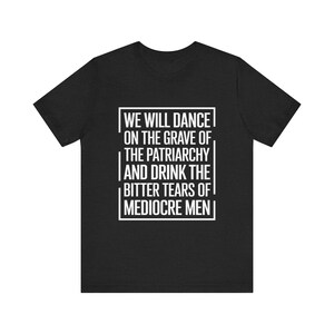 Feminist Tee, Gender Equality Shirt, Activist Clothing, Patriarchy Grave Dance Top, Protest Wear