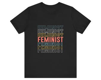 Feminist T-Shirt - Bold, Empowering, and Unapologetic Unisex Jersey Short Sleeve Tee