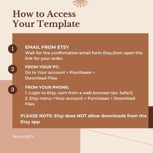 May include: A tan and brown graphic with the text "How to Access Your Template." Instructions are provided for accessing a template from Etsy via email, PC, and phone. The image also includes the text "BeoutARTS."