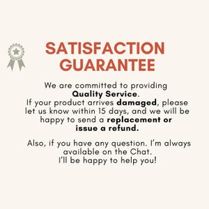 May include: A graphic with the text "SATISFACTION GUARANTEE" in red. The text promises quality service and replacements or refunds for damaged products within 15 days. A small gray emblem is in the upper left corner.