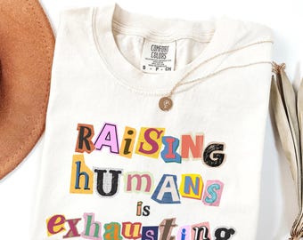 Raising Humans Is Exhausting Shirt Funny Mom Tee Comfort Colors Tired Mom Gift Mom Life Shirt Funny Mama Tee Mom Birthday Gift Her