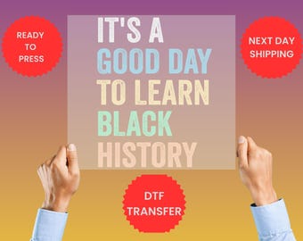 Black History Month DTF Transfer, Good Day To Learn Black History Dtf,  Awareness Quote DTF Transfer, Ready to Press DTF
