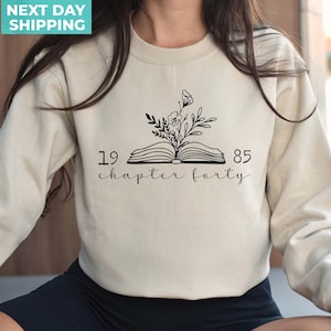 Chapter 40 1985 Sweatshirts For Women, Bookish 40th Birthday Gift For Book Lovers, Best Friend Bday Shirt For Her, Fortieth One More Chapter