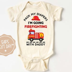 Firefighter Onesie®, Pack My Diapers I&#39;m Going Firefighting With Daddy Tee, Funny Fireman Baby Bodysuit, Baby Graphic Tee, Firefighter Baby