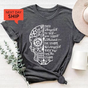 They Whispered You Cannot Withstand The Storm Shirt, She Whispered I Am The Storm, Skull Shirt, I Am The Storm, Be The Storm, Gift For Her