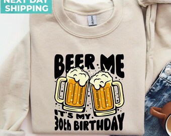 Beer Me 30th Birthday Sweatshirt, Funny 1995 Birthday Gift