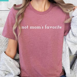 Not Mom’s Favorite Unisex Shirt, Funny Daughter Shirt, Favorite Kid Shirt, Funny Daughter Gifts, Funny Family Apparel, Trendy Shirt